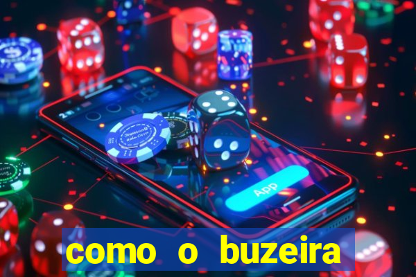 como o buzeira ficou rico